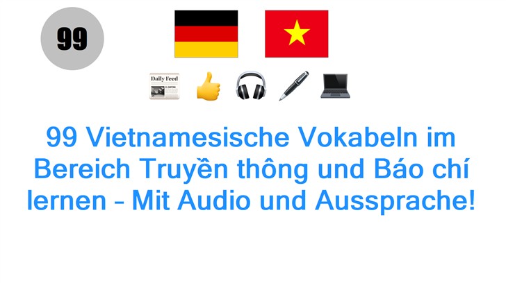 99 Vietnamesische Vokabeln im Bereich Truyền thông und Báo chí lernen – Mit Audio und Aussprache!